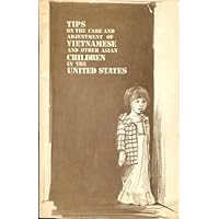 Tips on Care and Adjustment of Vietnamese and Other Asian Children in the United States (U.S. Department of Health, Education, and Welfare, Office of Human Development/Office of Child Development…
