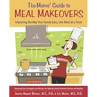 The Moms' Guide to Meal Makeovers: Improving the Way Your Family Eats, One Meal at a Time!: A Cookbook The Moms' Guide to Meal Makeovers: Improving the Way Your Family Eats, One Meal at a Time!: A Cookbook Kindle Paperback