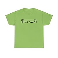 Go Away Funny T-Shirt for Men and Women | Multiple Sizes & Colors