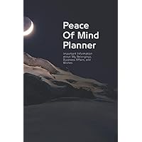 Peace of Mind Planner: Important Information about My Belongings, Business Affairs, and Wishes: 6 x 9 in (15.24 x 22.86 cm) 110 pages no Bleed Notebook