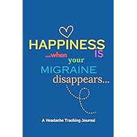 Happiness Is When Your Migraine Disappears. A Headache Tracking Journal.: Track Your Symptoms With This Easy To Use Diary. Record Sleep, Potential ... Intake, Mood, Food & More. 120 PAGES. 6’ X 9’ Happiness Is When Your Migraine Disappears. A Headache Tracking Journal.: Track Your Symptoms With This Easy To Use Diary. Record Sleep, Potential ... Intake, Mood, Food & More. 120 PAGES. 6’ X 9’ Paperback