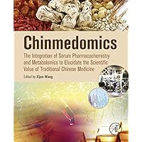 Chinmedomics: The Integration of Serum Pharmacochemistry and Metabolomics to Elucidate the Scientific Value of Traditional Chinese Medicine Chinmedomics: The Integration of Serum Pharmacochemistry and Metabolomics to Elucidate the Scientific Value of Traditional Chinese Medicine Kindle Hardcover