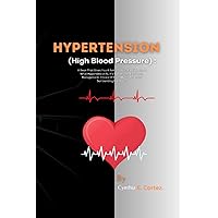 HYPERTENSION (High Blood Pressure): A Book That Gives You A Better Understanding About What Hypertension Is, It's Symptoms,Treatment,Management,Choice Of Diet ,Myths And Facts Surrounding It & More!. HYPERTENSION (High Blood Pressure): A Book That Gives You A Better Understanding About What Hypertension Is, It's Symptoms,Treatment,Management,Choice Of Diet ,Myths And Facts Surrounding It & More!. Paperback Kindle Hardcover