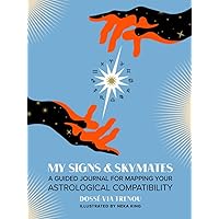 My Signs & Skymates: A Guided Journal for Mapping Your Astrological Compatibility My Signs & Skymates: A Guided Journal for Mapping Your Astrological Compatibility Diary