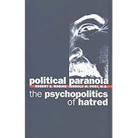 Political Paranoia: The Psychopolitics of Hatred Political Paranoia: The Psychopolitics of Hatred Hardcover