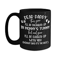 New Dad Mug for First Time Daddy Ill Be Snuggled Up in Mommys Tummy Cute Pregnancy Announcement Baby Shower Idea for Him 11 or 15 oz Black Ceramic Cof