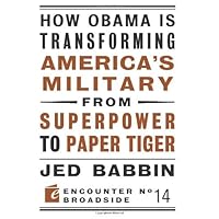 How Obama is Transforming America's Military from Superpower to Paper Tiger: The Truth about China in the Twenty-First Century (Encounter Broadsides Book 14) How Obama is Transforming America's Military from Superpower to Paper Tiger: The Truth about China in the Twenty-First Century (Encounter Broadsides Book 14) Kindle Paperback