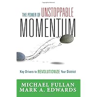 The Power of Unstoppable Momentum: Key Drivers to Revolutionize Your District The Power of Unstoppable Momentum: Key Drivers to Revolutionize Your District Paperback Kindle