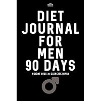DIET JOURNAL for MEN 90 Days: Weight Loss and Exercise Diary DIET JOURNAL for MEN 90 Days: Weight Loss and Exercise Diary Paperback