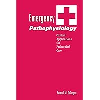 Emergency Pathophysiology: Clinical Applications for Prehospital Care Emergency Pathophysiology: Clinical Applications for Prehospital Care Paperback