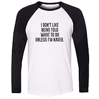 I Don't Like Being Told What to Do Unless I'm Naked Humour Print T-Shirt Mens Graphic Tee Womens Funny Rude Tops