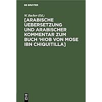 [Arabische Uebersetzung und Arabischer Kommentar zum Buch ‘Hiob von Mose ibn Chiquitilla] (Arabic Edition)