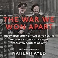 The War We Won Apart: The Untold Story of Two Elite Agents Who Became One of the Most Decorated Couples of WWII The War We Won Apart: The Untold Story of Two Elite Agents Who Became One of the Most Decorated Couples of WWII Hardcover Audible Audiobook Kindle