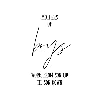 Mothers of Boys Work from Son Up Til Son Down Bedroom Wall Decoration Wall Stickers Peel and Stick Wall Decal for School Living Room Bottles Furniture Vinyl 28in