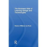 The Business Side of Learning Design and Technologies The Business Side of Learning Design and Technologies Hardcover Kindle Paperback