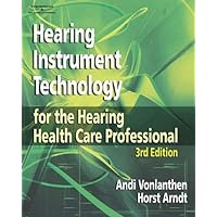 Hearing Instrument Technology for the Hearing Health Care Professional Hearing Instrument Technology for the Hearing Health Care Professional Hardcover