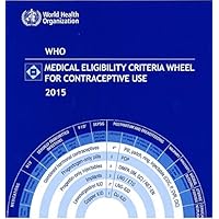 WHO Medical Eligibility Criteria Wheel for Contraceptive Use by World Health Organization (2015-11-24) WHO Medical Eligibility Criteria Wheel for Contraceptive Use by World Health Organization (2015-11-24) Hardcover Book Supplement Paperback