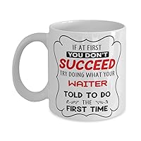 Waiter Mug, If at first you don't succeed, try doing what your athletic trainer told you to do the first time., Novelty Unique Gift Ideas for Waiter, Coffee Mug Tea Cup White