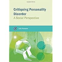 Critiquing Personality Disorder: A Social Perspective (Critical Approaches to Mental Health) Critiquing Personality Disorder: A Social Perspective (Critical Approaches to Mental Health) Paperback Kindle