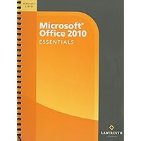 Microsoft Office 2010: Essentials: Mastery Series (Mastery (Labyrinth Learning)) Microsoft Office 2010: Essentials: Mastery Series (Mastery (Labyrinth Learning)) Spiral-bound