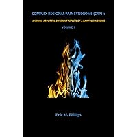 COMPLEX REGIONAL PAIN SYNDROME (CRPS): LEARNING ABOUT THE DIFFERENT ASPECTS OF A PAINFUL SYNDROME Volume-I COMPLEX REGIONAL PAIN SYNDROME (CRPS): LEARNING ABOUT THE DIFFERENT ASPECTS OF A PAINFUL SYNDROME Volume-I Paperback
