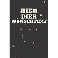 HIER HIER DIER DIER WUNSCHTEXT: HIER DIER WUNSCHTEXT: Tagebuch von 120 seiten (German Edition)