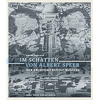 Im Schatten Von Albert Speer: Der Architekt Rudolf Wolters (German Edition) Im Schatten Von Albert Speer: Der Architekt Rudolf Wolters (German Edition) Hardcover