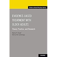 Evidence-Based Treatment with Older Adults: Theory, Practice, and Research (Evidence-Based Practices) Evidence-Based Treatment with Older Adults: Theory, Practice, and Research (Evidence-Based Practices) Paperback Kindle