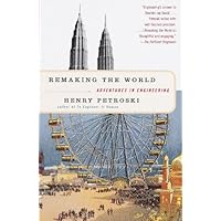 Remaking the World: Adventures in Engineering Remaking the World: Adventures in Engineering Kindle Hardcover Paperback Mass Market Paperback
