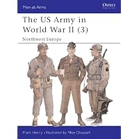 The US Army in World War II (3): Northwest Europe (Men-at-Arms Book 350) The US Army in World War II (3): Northwest Europe (Men-at-Arms Book 350) Kindle Paperback