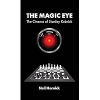 The Magic Eye: The Cinema of Stanley Kubrick The Magic Eye: The Cinema of Stanley Kubrick Hardcover Paperback