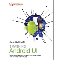 Smashing Android UI: Responsive User Interfaces and Design Patterns for Android Phones and Tablets Smashing Android UI: Responsive User Interfaces and Design Patterns for Android Phones and Tablets Paperback