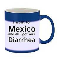 I Went To Mexico And All I Got Was Diarrhea - 11oz Magic Color Changing Mug, Blue