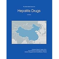 The 2023-2028 Outlook for Hepatitis Drugs in China The 2023-2028 Outlook for Hepatitis Drugs in China Paperback