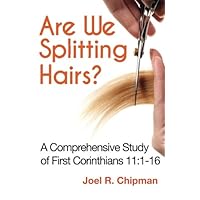 Are We Splitting Hairs?: A Comprehensive Study of First Corinthians 11:1-16 Are We Splitting Hairs?: A Comprehensive Study of First Corinthians 11:1-16 Paperback Kindle