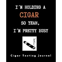 I´M PRETTY BUSY. CIGAR TASTING JOURNAL: Keep Track of Every Detail: Brand, Origin, Price, Length, Ring Size, Flavour... | Tracking Notebook & Log book | Gifts for real Cigar Lovers.