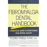 The Fibromyalgia Dental Handbook: A Practical Guide to Maintaining Peak Dental Health The Fibromyalgia Dental Handbook: A Practical Guide to Maintaining Peak Dental Health Kindle Paperback