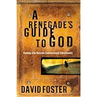 A Renegade's Guide to God: Finding Life Outside Conventional Christianity A Renegade's Guide to God: Finding Life Outside Conventional Christianity Hardcover Kindle