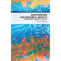 Supporting Vulnerable Adults: Citizenship, Capacity, Choice (13) (Policy and Practice in Health and Social Care) Supporting Vulnerable Adults: Citizenship, Capacity, Choice (13) (Policy and Practice in Health and Social Care) Paperback