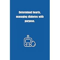 Determined hearts, managing diabetes with purpose.: 6/9 inch Diabetic Logbook, Daily Blood Glucose Monitoring Record For Diabetic, 1 year Diabetes ... 110 weeks Compact Glucose Recording Notebook