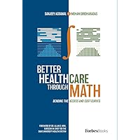 Better Healthcare Through Math: Bending The Access And Cost Curves Better Healthcare Through Math: Bending The Access And Cost Curves Hardcover Audible Audiobook Kindle