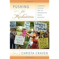 Pushing for Midwives: Homebirth Mothers and the Reproductive Rights Movement Pushing for Midwives: Homebirth Mothers and the Reproductive Rights Movement Kindle Audible Audiobook Hardcover Paperback