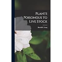Plants Poisonous to Live Stock Plants Poisonous to Live Stock Hardcover Kindle Paperback MP3 CD Library Binding