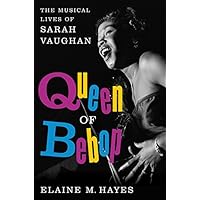 Queen of Bebop: The Musical Lives of Sarah Vaughan Queen of Bebop: The Musical Lives of Sarah Vaughan Hardcover Kindle Audible Audiobook Paperback Audio CD