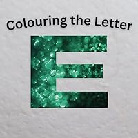 Colouring the Letter E: Enchanting Expedition of 20 pages of words starting with E