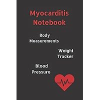 MAYOCARDITIS JOURNAL with 10pg Blood Pressure Log, 12pg Weight Tracker, 68pg Body Measurements Tracker and 30pg notes. 120 pages in total. 6x9 inch: ... your MYOCARDITIS. Be in charge of your Heart