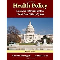 Health Policy: Crisis And Reform In The U.S. Health Care Delivery System Health Policy: Crisis And Reform In The U.S. Health Care Delivery System Paperback