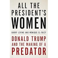 All the President's Women: Donald Trump and the Making of a Predator All the President's Women: Donald Trump and the Making of a Predator Hardcover Audible Audiobook Kindle Paperback Audio CD