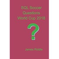 SQL Soccer Questions World Cup 2018: One hundred problems with one hundred results and solutions covering the basic components of SQL using data from the soccer World Cup of 2018. SQL Soccer Questions World Cup 2018: One hundred problems with one hundred results and solutions covering the basic components of SQL using data from the soccer World Cup of 2018. Paperback
