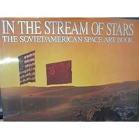 In the Stream of Stars: Soviet/American Space Art Book In the Stream of Stars: Soviet/American Space Art Book Hardcover Paperback